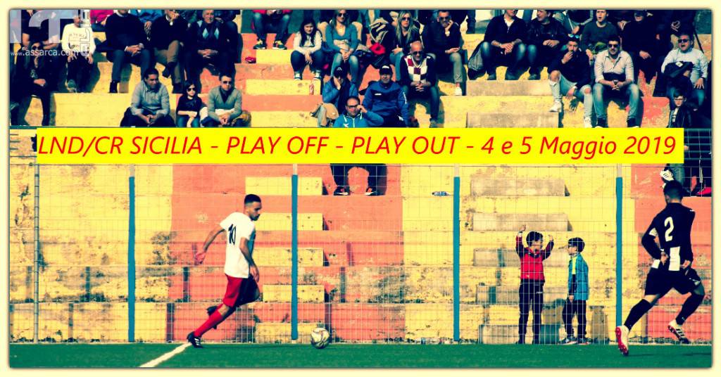 LND/CR Sicilia : Play Off - Play Out del 4 e 5 Maggio 2019