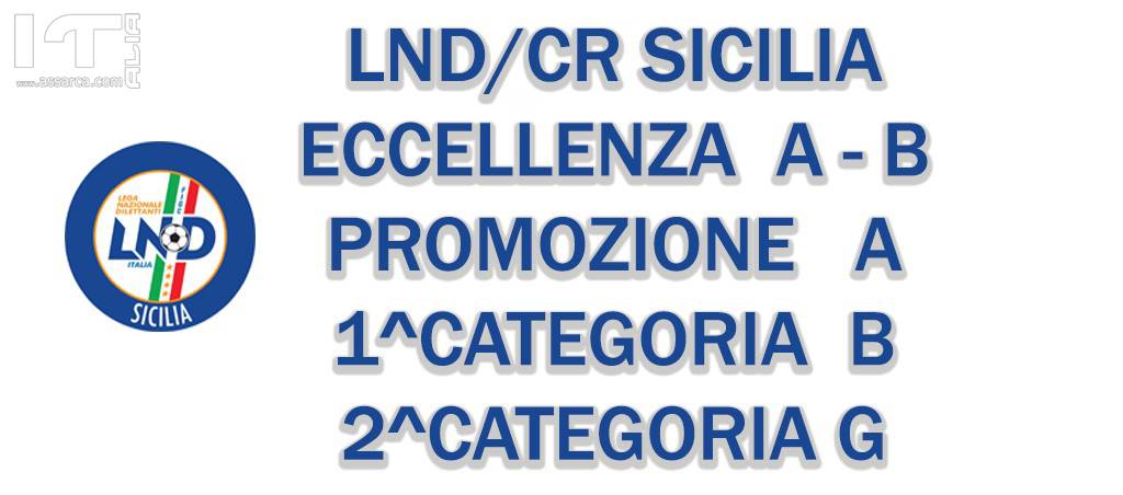 LND/CR Sicilia : Eccellenza A/B - Promozione A - <br> 1^ Categoria B - 2^ Categoria G