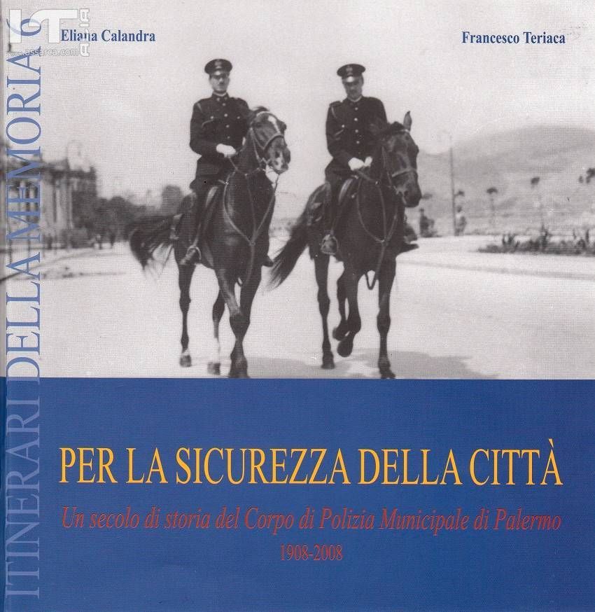 FRANCESCO TERIACA - ELIANA CALANDRA ITINERARI DELLA MEMORIA 6 - PER LA SICUREZZA DELLA CITTA` - 1908 - 2008