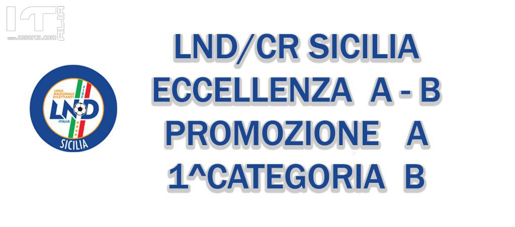 LND/CR SICILIA:  Eccellenza A/B - Promozione A - 1^Categoria B 
