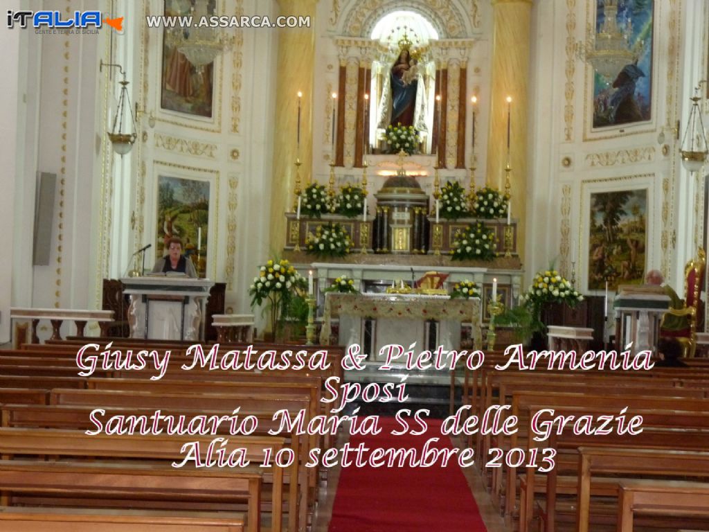 LE NOZZE DI GIUSY  & PIETRO  - ALIA 10 SETTEMBRE 2013 - SANTUARIO MARIA SS. DELLE GRAZIE