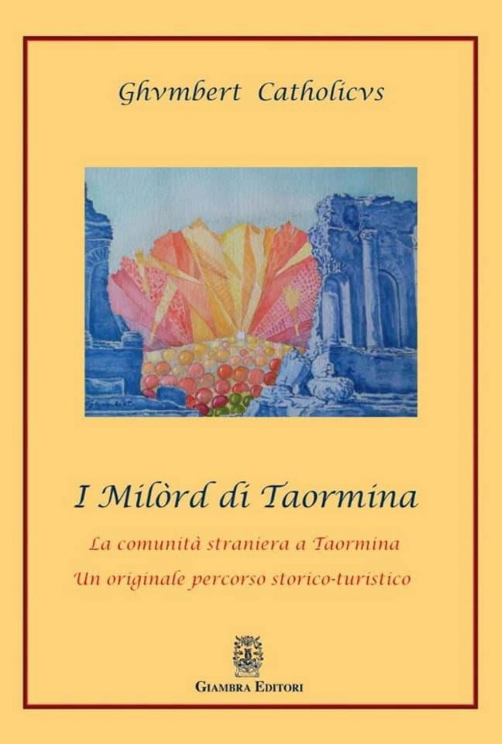Presentazione del libro " I Milòrd di Taormina" di Ghvmbert Catholicvs