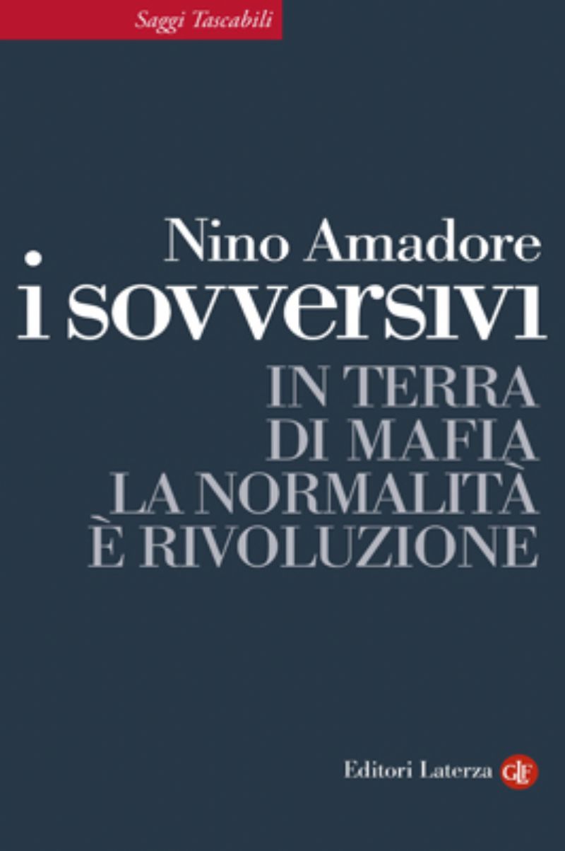 Sabato 15 novembre alle 17 Nino Amadore presenterà il suo libro I Sovversivi. In terra di mafia la normalità è rivoluzione al